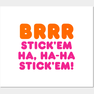 BRRR STICK'EM HA, HA-HA STICK'EM! Posters and Art